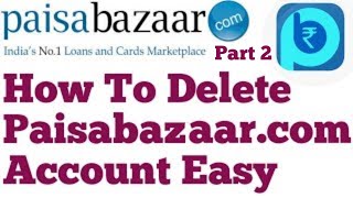 How To Delete Paisabazaar.Com Account And Edit Account Details Part 2 screenshot 4