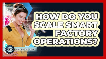 How Do You Scale Smart Factory Operations?