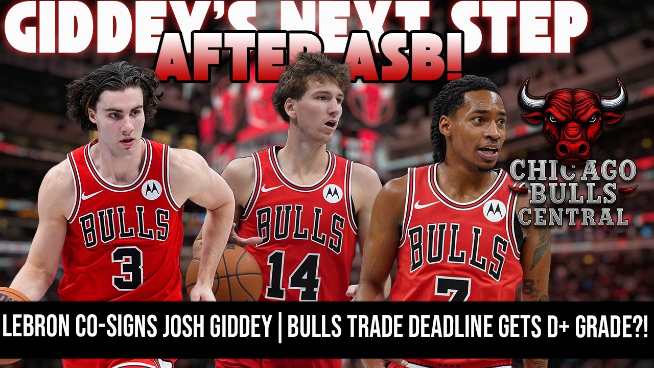 LEBRON CO-SIGNS JOSH GIDDEY 👀 | Bulls Trade Deadline Gets D+ Grade?!