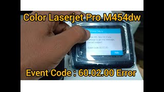 how fix color laserjet pro m454dw event code :60.02.00 error problem solution