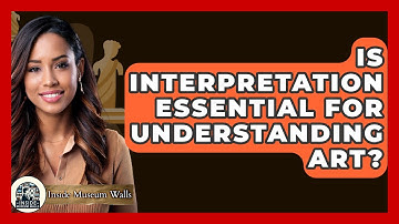 Is Interpretation Essential For Understanding Art? - Inside Museum Walls