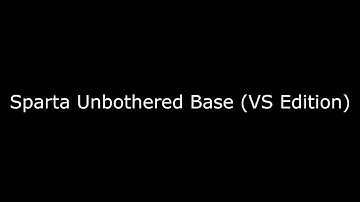 Sparta Unbothered Base VS Edition [REUPLOAD]