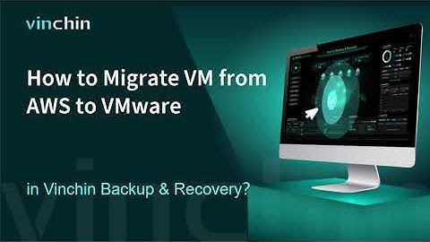 How to Migrate VM  from AWS to VMware in Vinchin Backup & Recovery?