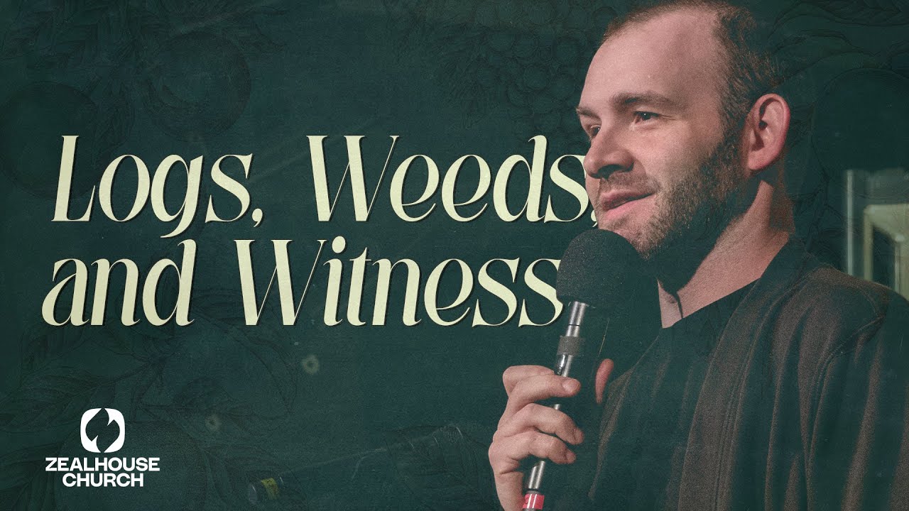 Logs, Weeds, and Witness • Pastor Mitchell Banks
