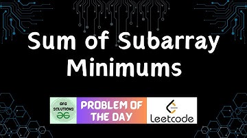 #55 Sum of Subarray Minimums | LeetCode Problem of the Day | GFG Solutions | 20-01-2024