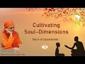 013 - Cultivating Soul-dimensions | Voice of Upanishads | Swami Nirviseshananda Tirtha