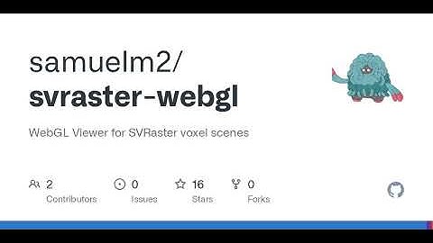 GitHub - samuelm2/svraster-webgl: WebGL Viewer for SVRaster voxel scenes