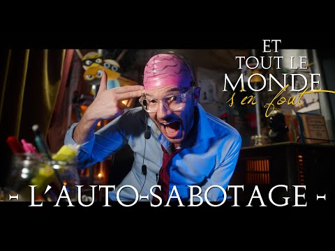 Et tout le monde s&rsquo;en fout #64 - L&rsquo;auto-sabotage -