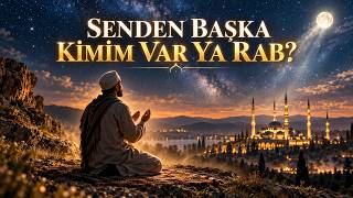 Senden Başka Kimim Var Ya Rab?