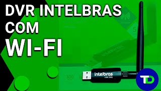 DVR Intelbras com Wi-Fi - utilizando adaptador IWA 3001