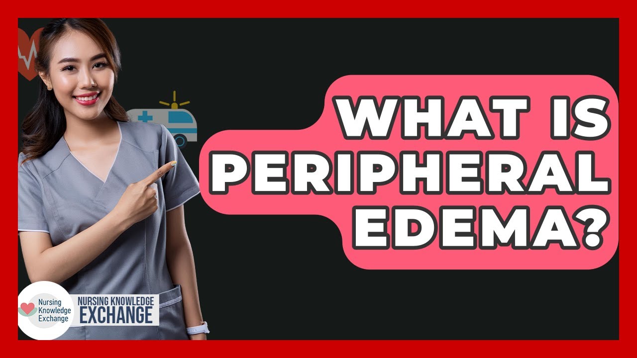 What Is Peripheral Edema? - Nursing Knowledge Exchange