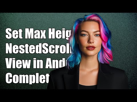 How to Set Maximum Height for NestedScrollView in Android: A Complete Guide