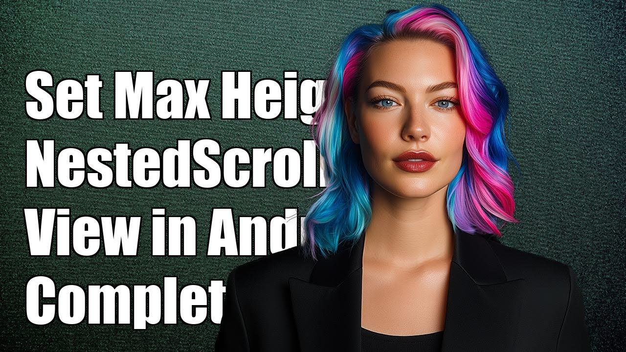 How to Set Maximum Height for NestedScrollView in Android: A Complete ...