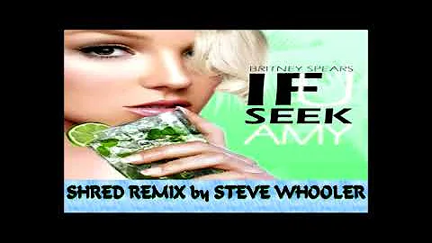 "If U Seek Amy" - Britney Spears (Shred Remix By Steve Whooler)