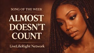 Brandy – Almost Doesn’t Count | Song of the Week | LiveLifeRight Network