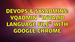 DevOps & SysAdmins: vqadmin "invalid language file" with google chrome (2 Solutions!!) Profile