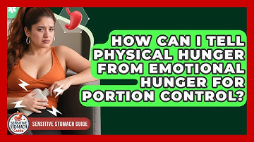 How Can I Tell Physical Hunger From Emotional Hunger For Portion Control? - Sensitive Stomach Guide