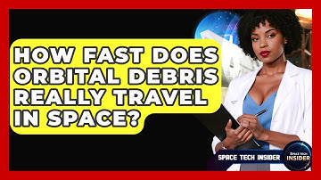 How Fast Does Orbital Debris Really Travel In Space? - Space Tech Insider