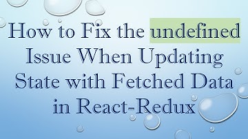 How to Fix the undefined Issue When Updating State with Fetched Data in React-Redux