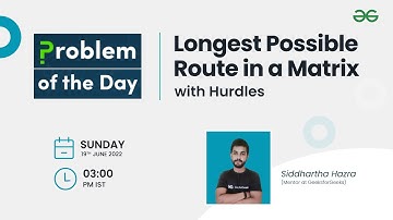 Longest Possible Route in a Matrix with Hurdles | Problem of the Day : 18/06/22 | Siddharth Hazra