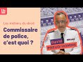 Mtiers du droit episode 5  commissaire de police cest quoi 