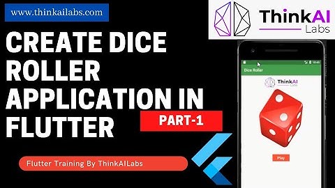 Create Dice Roller App in Flutter Part 1- ThinkAILabs