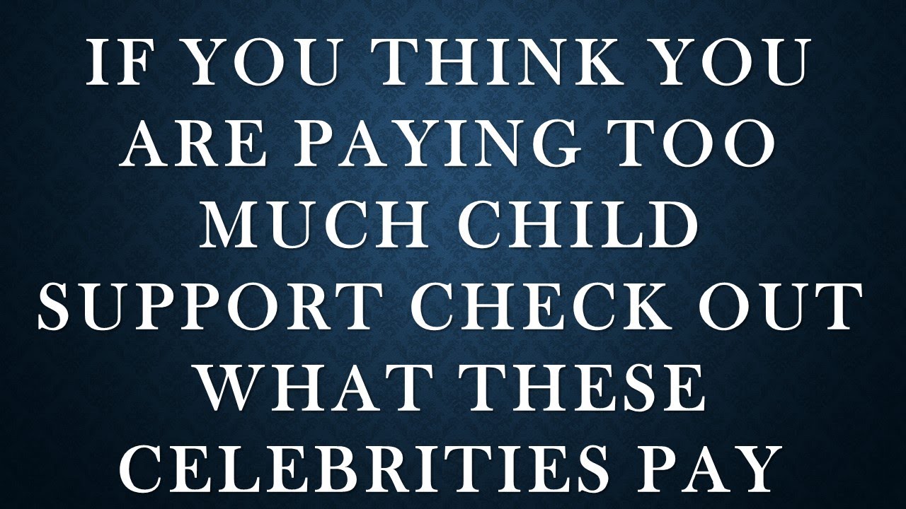 See How Much Child Support These Celebrities Pay YouTube