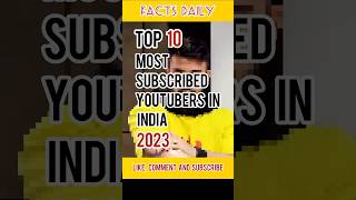 Top 10 most Subscribed Youtubers in India 2023  factsdaily facts factsshorts