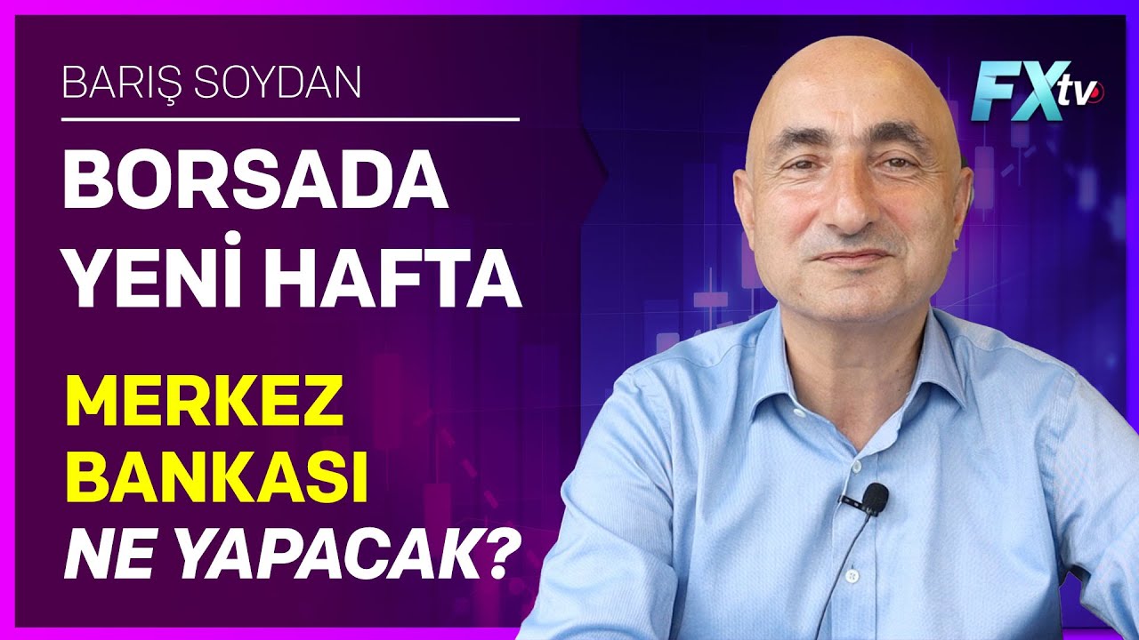 Borsada Yeni Hafta: Merkez Bankası Ne Yapacak? | Barış Soydan