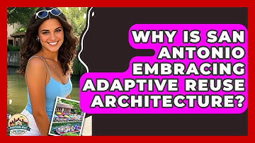 Why Is San Antonio Embracing Adaptive Reuse Architecture? - Everything About San Antonio
