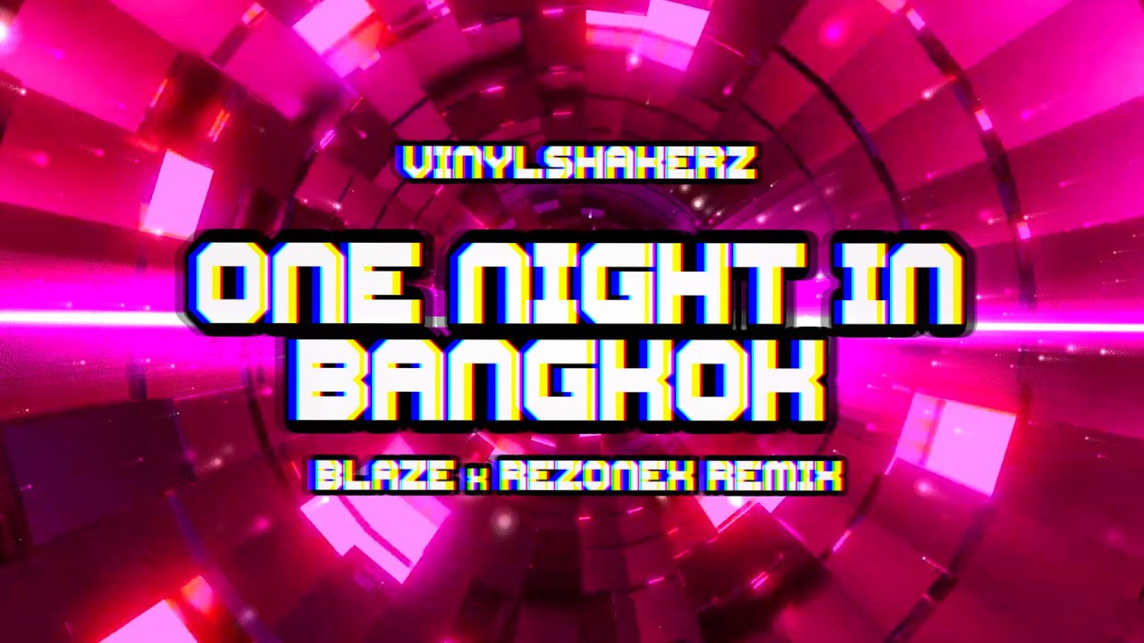 vinylshakerz-one-night-in-bangkok-blaze-x-rezonex-remix-youtube