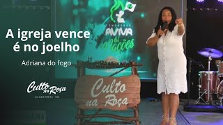 A Igreja Vence É No Joelho - Adriana Do Fogo Congresso Aviva As Nações