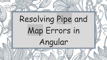 Resolving Pipe and Map Errors in Angular