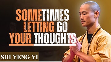 Sometimes Letting Go of Your Thoughts | Shi Heng Yi Motivation | Inner Peace