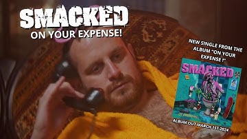 SMACKED - ON YOUR EXPENSE! (Official Music Video 2024)