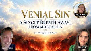 VENIAL SIN: A SINGLE BREATH AWAY FROM MORTAL SIN — NEW MESSAGE TO LUZ DE MARÍA | Xavier & Moniquez