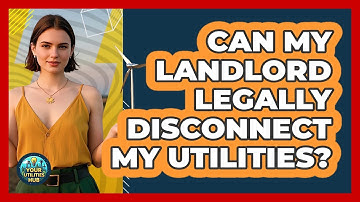 Can My Landlord Legally Disconnect My Utilities? - Your Utilities Hub