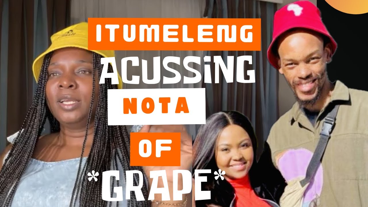 ITUMELENG BOKABA AND NOTA BALOYI grape accusations & ultimatum  | my take.