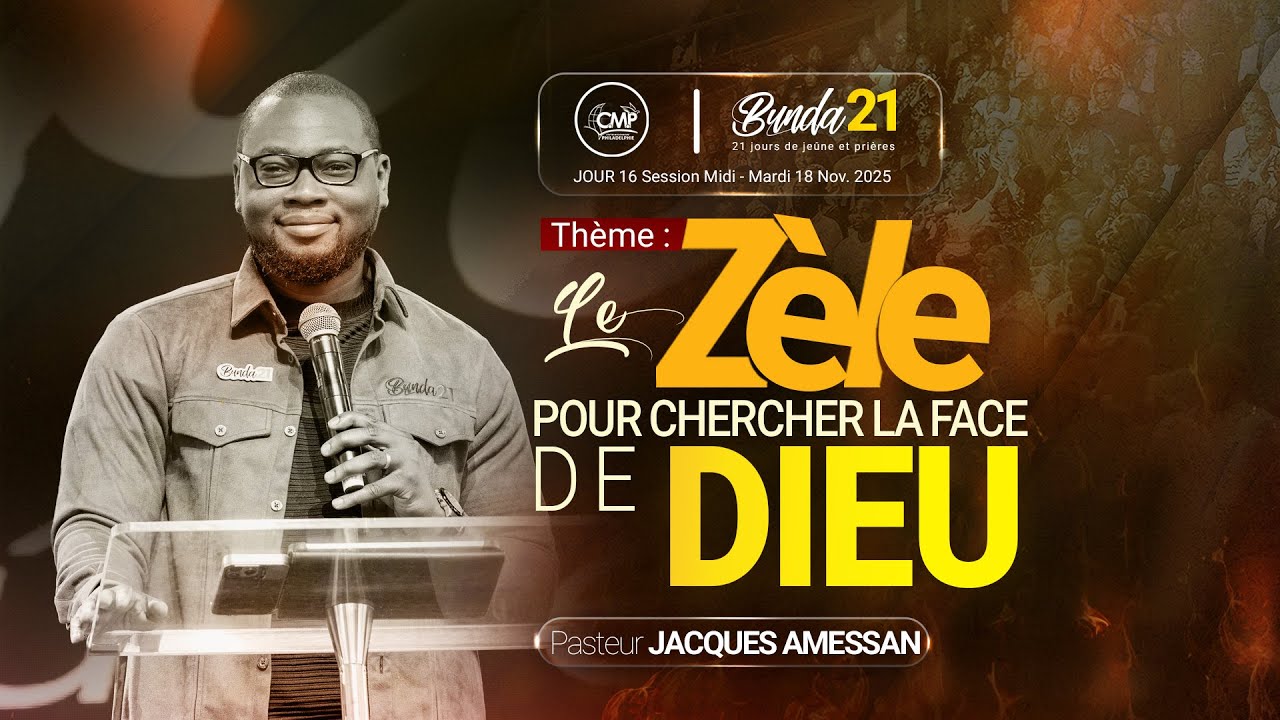 Le zèle pour chercher la face de Dieu  I Past.Jacques Amessan Bunda21 | Jour16 | Session Midi