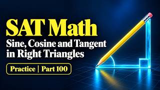 Sine, Cosine and Tangent in Right Triangles | SAT Math Test Preparation: Practice Part 100