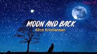 [Vietsub   Lyrics] Moon And Back - Alice Kristiansen
