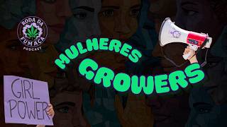 Roda da Fumaça - Mulheres Growers - As minas mandam mais que muito homem