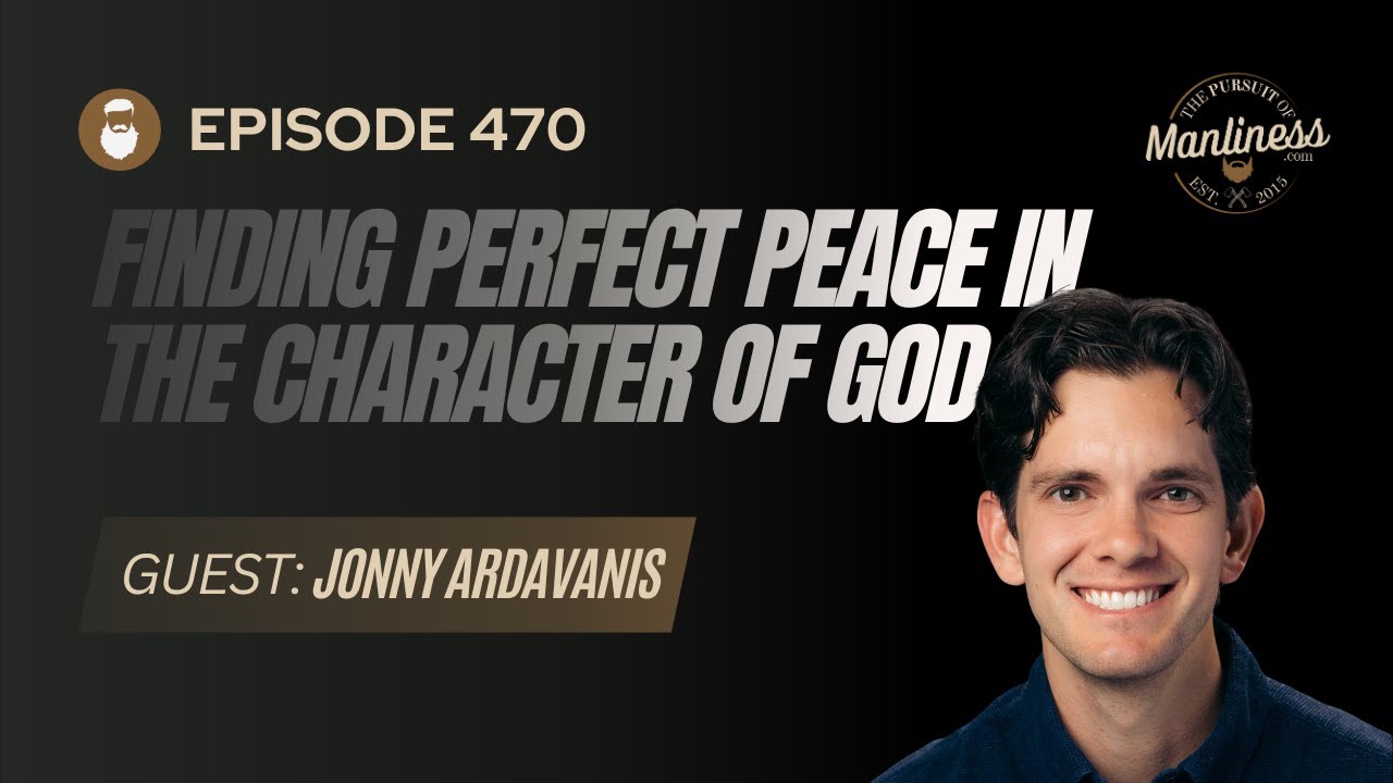 470 jonny ardavanis finding perfect peace in the character of god
