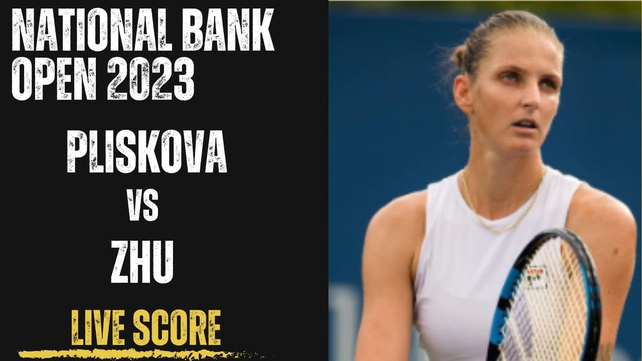 Pliskova vs Zhu National Bank Open 2023 Live Score