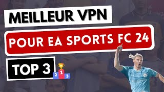 MEILLEUR VPN FC 24 ⚽ Les 3 Meilleurs VPN pour EA Sports FC 24 ✅ Ping, Serveurs...
