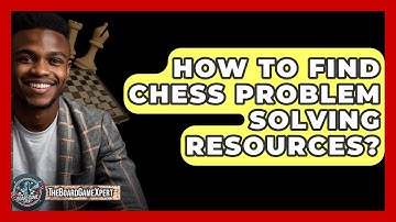 How To Find Chess Problem Solving Resources? - The Board Game Xpert