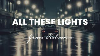Groove Helmsman - All These Lights Modern Vaporfunk - Deep House