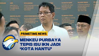 Menkeu Purbaya: "IKN Tak Akan Jadi Kota Hantu!" - [Primetime News]