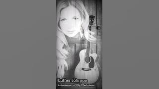 Lonesome in My Bedroom -  Luther Johnson 🌹#bluessongs