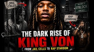 THE DARK RISE OF KING VON: FROM JAIL CELLS TO RAP STARDOM